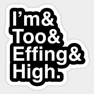 & I'm Too Effing High Sticker